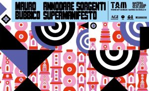 Annodare Sorgenti e Supermanifesto - Le visioni di Mauro Bubbico in mostra al TAM